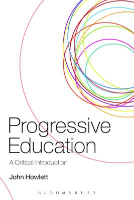 Progressive Education: A Critical Introduction - Howlett, John, Dr.