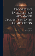 Progressive Exercises for Advanced Students in Latin Composition