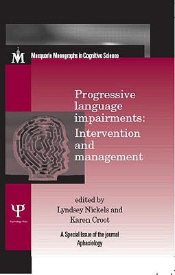 Progressive Language Impairments: Intervention and Management - Nickels, Lyndsey (Editor), and Croot, Karen (Editor)