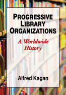 Progressive Library Organizations: A Worldwide History