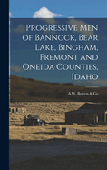 Progressive Men of Bannock, Bear Lake, Bingham, Fremont and Oneida Counties, Idaho