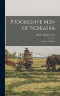 Progressive men of Nebraska; a Book of Portraits