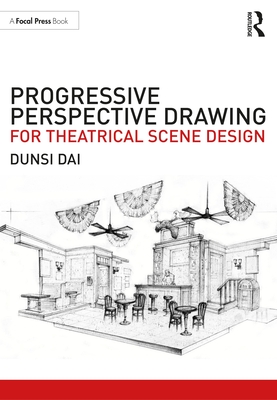 Progressive Perspective Drawing for Theatrical Scene Design - Dai, Dunsi