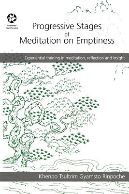 Progressive Stages of Meditation on Emptiness - Gyamtso Rinpoche, Khenpo Tsultrim, and Hookham, Lama Shenpen (Translated by)
