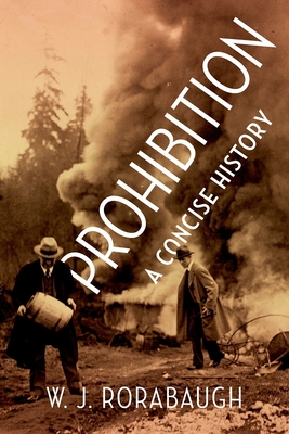 Prohibition: A Concise History - Rorabaugh, W. J.