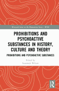 Prohibitions and Psychoactive Substances in History, Culture and Theory: Prohibitions and Psychoactive Substances