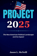 Project 2025: The New American Political Landscape and Its Impact