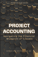 Project Accounting Navigating the Financial Blueprint of Success: A Comprehensive guide to Project Accounting for 2024
