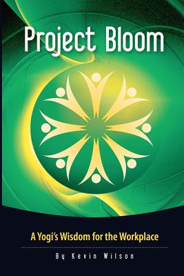 Project Bloom: A Yogi's Wisdom for the Workplace - Vasudev, Sadhguru Jaggi (Contributions by), and Wilson, Kevin