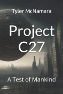 Project C27: A Test of Mankind