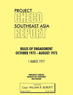 Project Checo Southeast Asia Study: Rules of Engagement October 1972 - August 1973 - Burditt, William R, and Project Checo, Hq Pacaf