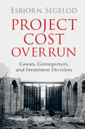 Project Cost Overrun: Causes, Consequences, and Investment Decisions