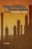 Project Economics and Decision Analysis: Probabilistic Models
