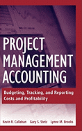 Project Management Accounting: Budgeting, Tracking, and Reporting Costs and Profitability with Website