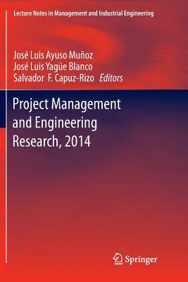 Project Management and Engineering Research, 2014: Selected Papers from the 18th International Aeipro Congress Held in Alcaiz, Spain, in 2014 - Ayuso Muoz, Jos Luis (Editor), and Yage Blanco, Jos Luis (Editor), and Capuz-Rizo, Salvador F (Editor)