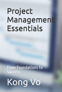 Project Management Essentials: From Foundations to Success