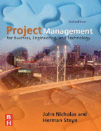 Project Management for Business, Engineering, and Technology - Nicholas, John M, and Nicholas, John, and Steyn, Herman