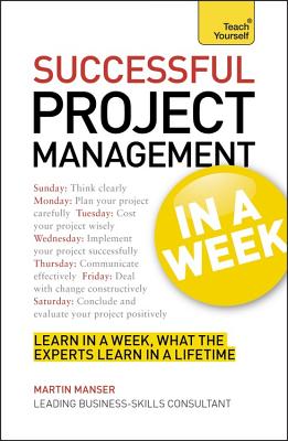 Project Management In A Week: How To Manage A Project In Seven Simple Steps - Manser, Martin