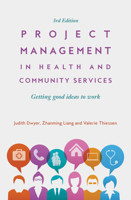 Project Management in Health and Community Services: Getting good ideas to work - Dwyer, Judith