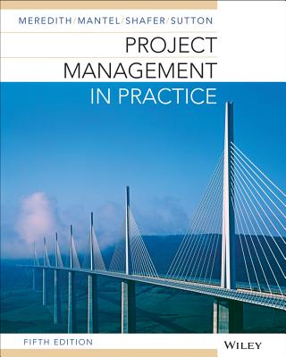 Project Management in Practice - Meredith, Jack R, and Mantel, Samuel J, and Shafer, Scott M, PH.D.