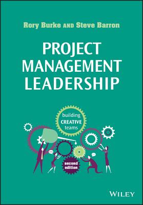 Project Management Leadership: Building Creative Teams - Burke, Rory, and Barron, Steve