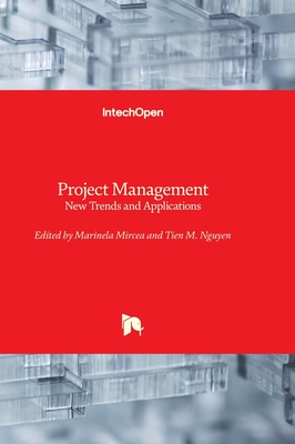 Project Management: New Trends and Applications - Mircea, Marinela (Editor), and Nguyen, Tien M. (Editor)