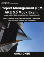 Project Management (Pjm) Are 5.0 Mock Exam (Architect Registration Examination): Are 5.0 Overview, Exam Prep Tips, Hot Spots, Case Studies, Drag-And-Place, Solutions and Explanations