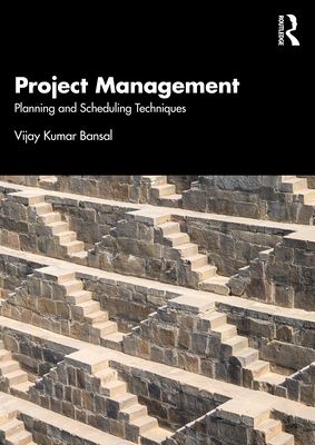 Project Management: Planning and Scheduling Techniques - Bansal, Vijay