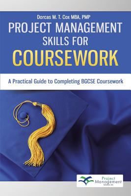 Project Management Skills for Coursework: A Practical Guide to Completing Bgcse Exam Coursework - Cox, Dorcas M T