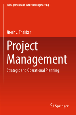 Project Management: Strategic and Operational Planning - Thakkar, Jitesh J.