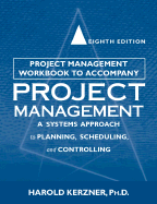 Project Management Workbook, to Accompany Project Management: A Systems Approach to Planning, Scheduling, and Controlling - Kerzner, Harold R