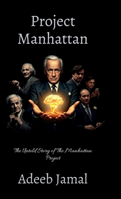 Project Manhattan- The untold story of the Manhattan project - Adeeb Jamal