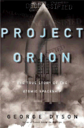 Project Orion: The True Story of the Atomic Spaceship - Dyson, George, and Sobel, David (Editor)