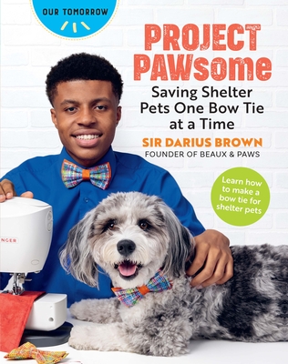 Project Pawsome: Saving Shelter Pets One Bow Tie at a Time - Brown, Sir Darius