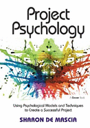 Project Psychology: Using Psychological Models and Techniques to Create a Successful Project