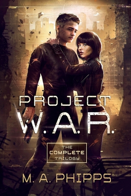 Project W.A.R.: The Complete Trilogy - Phipps, M.A.