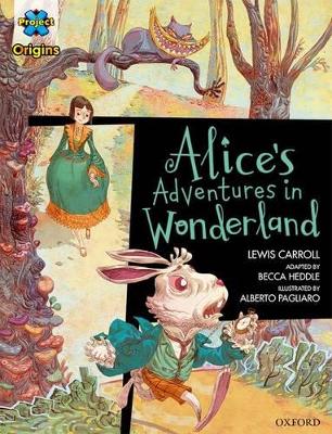 Project X Origins Graphic Texts: Dark Red Book Band, Oxford Level 18: Alices Adventures in Wonderland - Carroll, Lewis, and Heddle, Becca, and Gibbons, Dave (Series edited by)