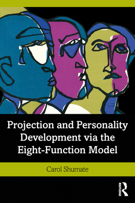 Projection and Personality Development via the Eight-Function Model - Shumate, Carol