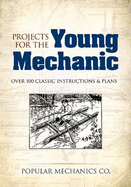 Projects for the Young Mechanic: Over 250 Classic Instructions & Plans