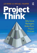 Projectthink: Why Good Managers Make Poor Project Choices