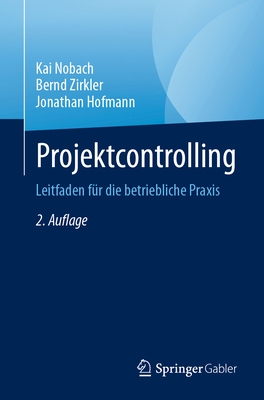 Projektcontrolling: Leitfaden f?r die betriebliche Praxis - Nobach, Kai, and Zirkler, Bernd, and Hofmann, Jonathan