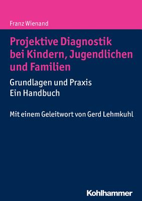 Projektive Diagnostik Bei Kindern, Jugendlichen Und Familien: Grundlagen Und Praxis - Ein Handbuch - Wienand, Franz