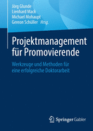 Projektmanagement fr Promovierende: Werkzeuge und Methoden fr eine erfolgreiche Doktorarbeit