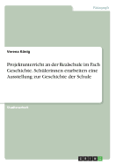 Projektunterricht an der Realschule im Fach Geschichte. Schlerinnen erarbeiten eine Ausstellung zur Geschichte der Schule