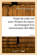 Projet de Code Civil Pour l'Empire Du Japon, Accompagn? d'Un Commentaire. Tome 2