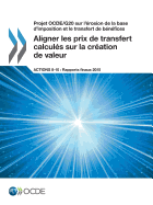 Projet OCDE/G20 sur l'rosion de la base d'imposition et le transfert de bnfices Aligner les prix de transfert calculs sur la cration de valeur, Actions 8-10 - Rapports finaux 2015