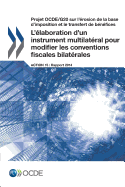 Projet OCDE/G20 sur l'rosion de la base d'imposition et le transfert de bnfices L'laboration d'un instrument multilatral pour modifier les conventions fiscales bilatrales