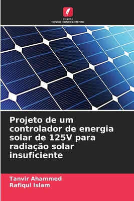 Projeto de um controlador de energia solar de 125V para radiao solar insuficiente - Ahammed, Tanvir, and Islam, Rafiqul