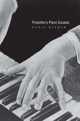 Prokofiev's Piano Sonatas: A Guide for the Listener and the Performer - Berman, Boris