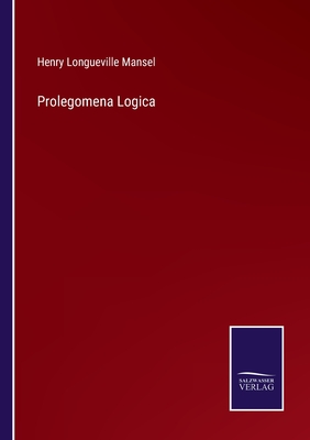 Prolegomena Logica - Mansel, Henry Longueville